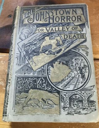" The Johnstown Horror Or Valley Of Death " By James Herbert Walker.  1889