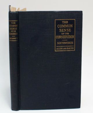 The Common Sense Of The Constitution,  A.  T.  Southworth (1924,  Hardover)