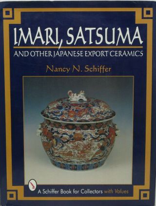 Imari,  Satsuma And Other Japanese Export Ceramics Schiffer 1997 G/hb Freeship