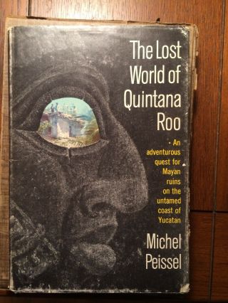 The Lost World Of Quintana Roo By Michel Peissel 1st/ 2nd Hc 1963 - Mayan Ruins
