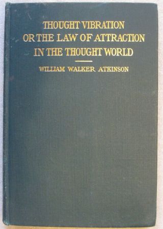 Thought Vibration Or The Law Of Attraction In The Thought World - 1909