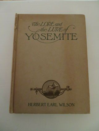 The Lore And The Lure Of The Yosemite By Herbert E Wilson C1922 A.  M.  Robertson Sf