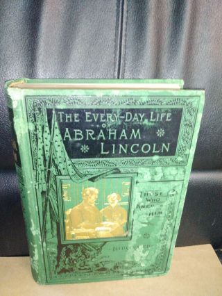 Rare Vintage Every - Day Life Abraham Lincoln By Those Who Knew Him 1886 Hardcover