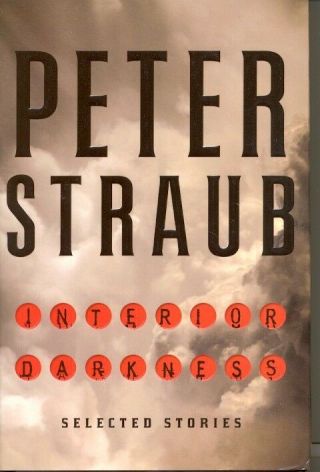 Peter Straub / Interior Darkness Selected Stories First Edition 2016