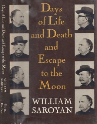 William Saroyan / Days Of Life And Death And Escape To The Moon 1st Edition 1970