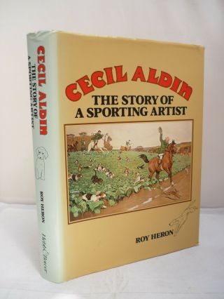 Cecil Aldin - The Story Of A Sporting Artist By Roy Heron Hb Dj Illustrated 1981