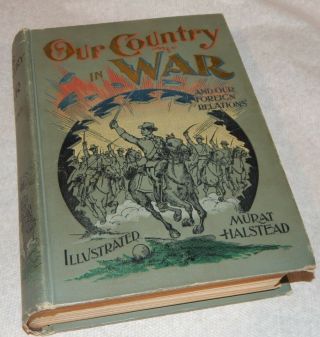 1898 Our Country In War And Our Foreign Relations Murat Halstead