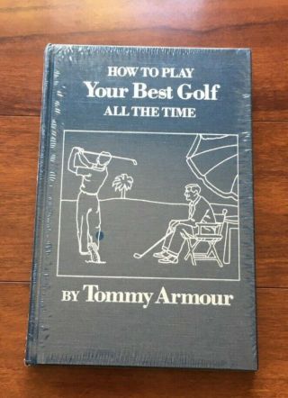 How To Play Your Best Golf All The Time By Tommy Armour (classics Of Golf Ed. )
