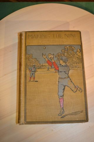 Early Baseball Book Albertus T A.  T.  Dudley / Making The Nine First Edition 1904