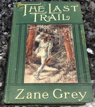 Zane Grey,  The Last Trail,  First Edition,  2nd Print,  Good 1909 Frontier West