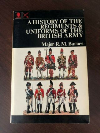 A History Of The Regiments & Uniforms Of The British Army By Major R.  M.  Barnes