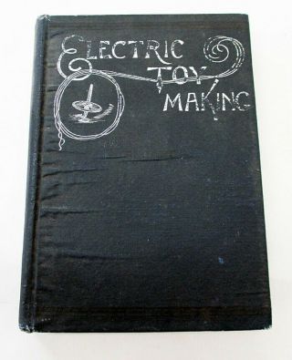 Electric Toy Making - Vintage Hobby Book From 1909 - Very Rare And Collectable