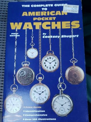 The Complete Guide To American Pocket Watches By Cooksey Shugart Paperback