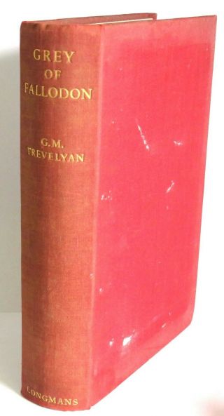Grey Of Fallodon Life Of Sir Edward Grey By George Macaulay Trevelyan - 1937.