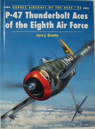 P - 47 Thunderbolt Aces Of The Eighth Air Force - Jerry Scutts