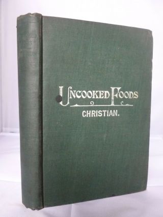 1904 - Uncooked Foods & How To Use Them By Mr & Mrs Eugene Christian Hb