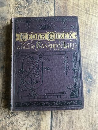Cedar Creek A Tale Of Canadian Life From The Shanty To The Settlement 1st Ed