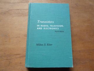 Transistors In Radio Television & Electronics Milton S.  Kiver Vtg 1959