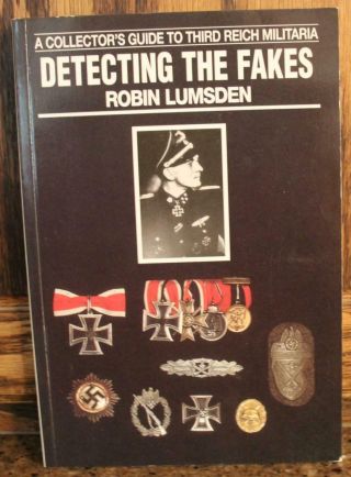 Detecting The Fakes Collector’s Guide Third Reich Militaria Robin Lumsden