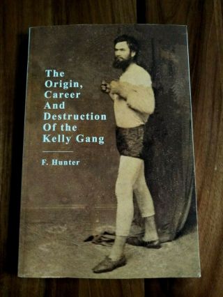 The Origin Career And Destriction Of The Kelly Gang Book Hunter Ned Kelly