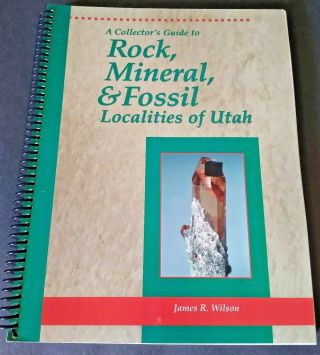 Rock,  Mineral,  & Fossil Localities Of Utah A Collector 