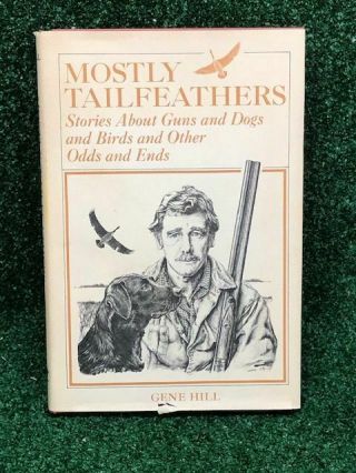 Mostly Tailfeathers Book Gene Hill Stories About Guns,  Dogs,  Birds & Odds & Ends