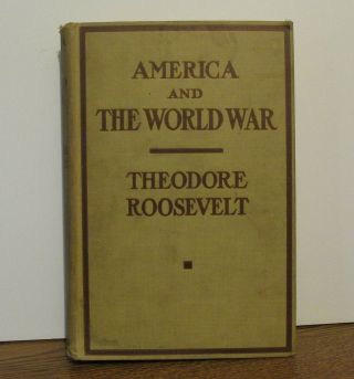 Theodore Roosevelt America And The World War Hb 1915 1st Edition