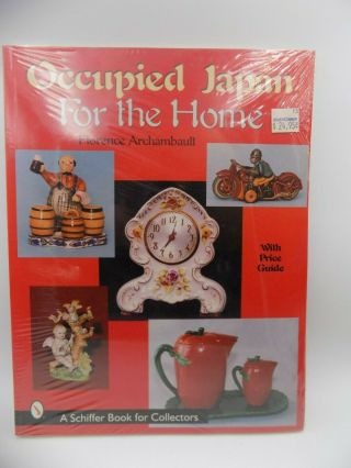 Occupied Japan For The Home (schiffer Book For Collectors) By Archambault