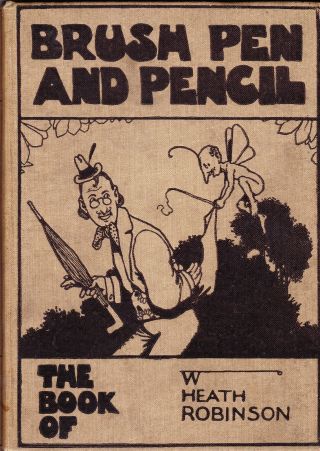 Brush Pen And Pencil The Art Of W.  Heath Robinson By A.  E.  Johnson,  1913 Hb