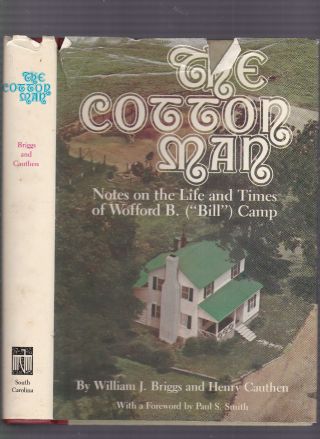 Cotton Man: Notes On Life/times Of Wofford B.  (" Bill ") Camp (sc Cotton Promoter)