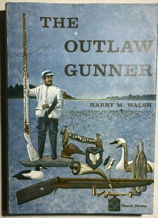 The Outlaw Gunner By Harry M.  Walsh (1982) Tidewater Illustrated Waterfowl Hc