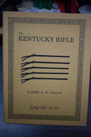 The Kentucky Rifle By John G.  W.  Dillin Longrifle Series