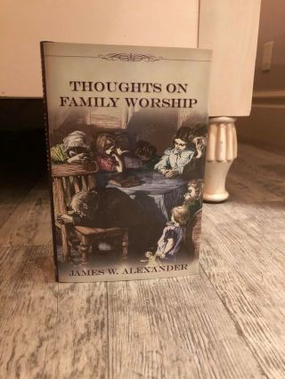 1998,  Thoughts On Family Worship,  James W.  Alexander