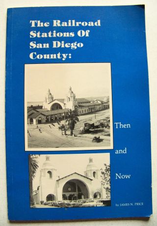 1988 Signed 1st Ed.  The Railroad Stations Of San Diego County: Then & Now
