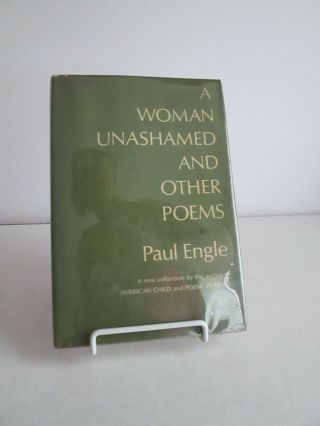 1965 A Woman Unashamed And Other Poems By Paul Engle Signed Hb Dj First Edition