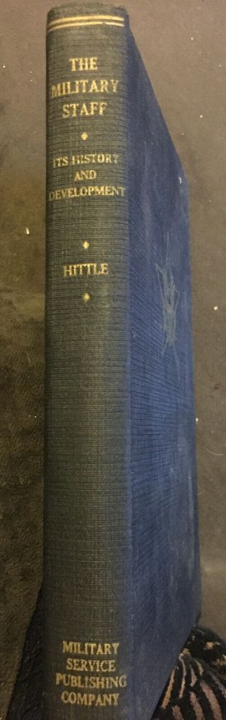 The Military Staff Its History And Development By J.  D.  Hittle.  1949 Rev Edition