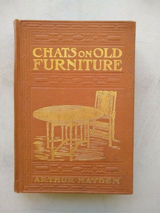 1906 Chats On Old Furniture By Arthur Hayden Book - Illustrations - Kd 3543