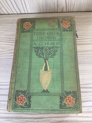 Three Greek Children: A Story Of Home In Ol Alfred John Church 1908
