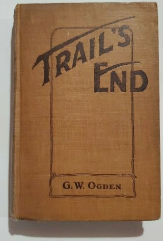 Trail`s End G.  W.  Odgen 1921 Hardback 1st Edition