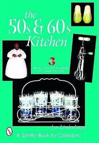 A Schiffer Book For Collectors: The 50s And 60s Kitchen By Jan Lindenberger