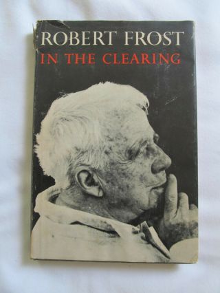 Robert Frost " In The Clearing " Hardback With Dust Jacket,  First Edition,  1962