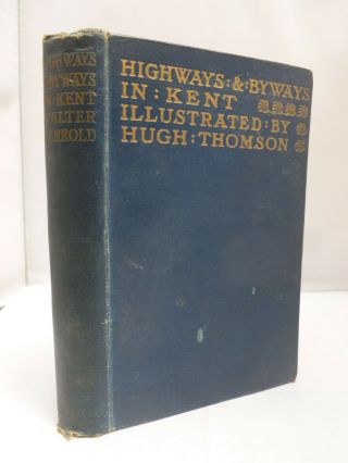 1914 - Highways & Byways In Kent By Walter Jerrold - Illust Hugh Thomson Hb
