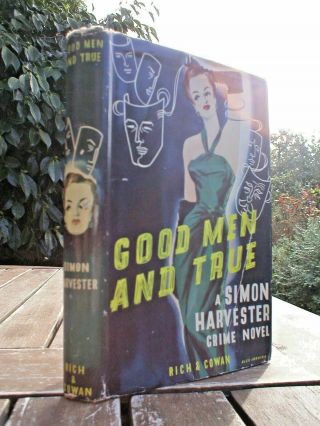 Simon Harvester: Good Men And True.  1st Uk Rich & Cowan 1949