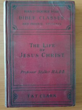 James Stalker - The Life Of Jesus Christ - T & T Clark 1912