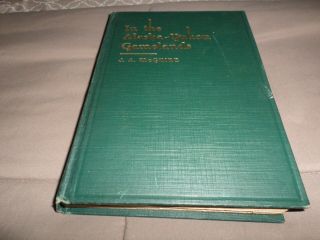In The Alaska Gamelands J.  A.  Mcguire 1921 1st Edition