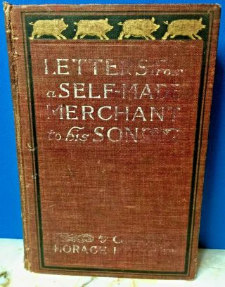 Letters From A Self - Made Merchant To His Son 1902 By George Horace Lorimer