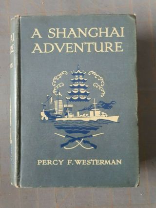Percy F.  Westerman A Shanghai Adventure Hardback 1st Ed 1st Printing 1928
