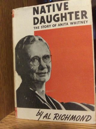 1942 " Native Daughter " By Al Richmond - The Story Of Anita Whitney Vg Bio.  W/dj