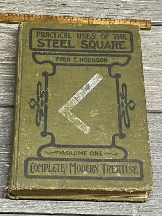 Practical Uses Of The Steel Square,  Vol.  1 1913 By Fred T.  Hodgson
