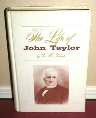 The Life Of John Taylor By B.  H.  Roberts 1963 1sted Lds Mormon Hb